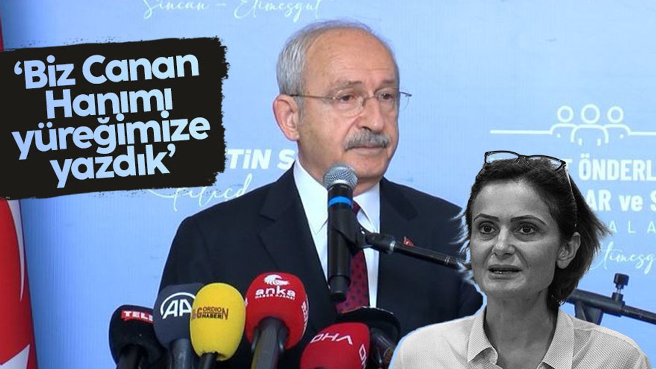 CHP lideri Kemal Kılıçdaroğlu: “Biz Canan Hanım'ı İstanbul İl Başkanı olarak yüreğimize yazmış vaziyetteyiz”