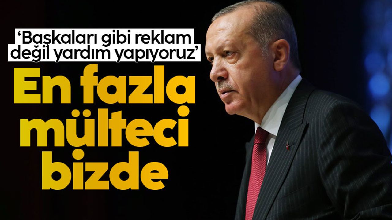 Cumhurbaşkanı Erdoğan: Son 7 yıldır dünyada en fazla mülteciye ev sahipliği yapan ülkeyiz