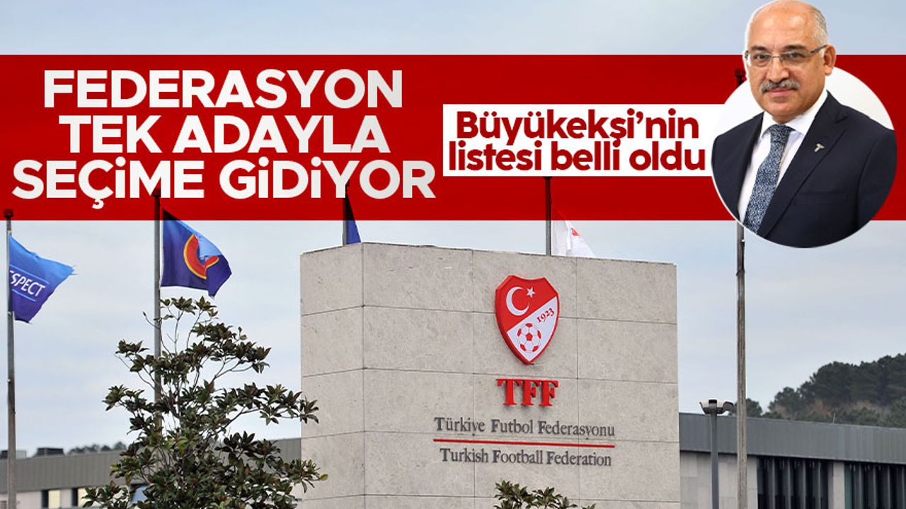 TFF tek adayla seçime giriyor: Mehmet Büyükekşi'nin yönetim listesi belli oldu