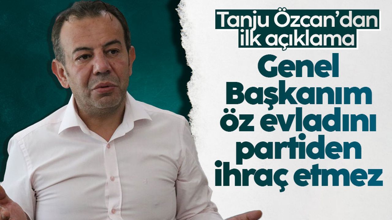 Tanju Özcan: Genel başkanının öz evladını partiden gerçekten ihraç etmek istediğini sanmıyorum