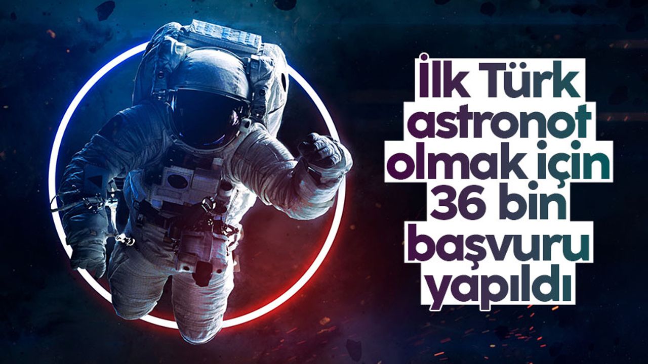 İlk Türk astronot olmak için 36 bin kişi kayıt yaptırdı