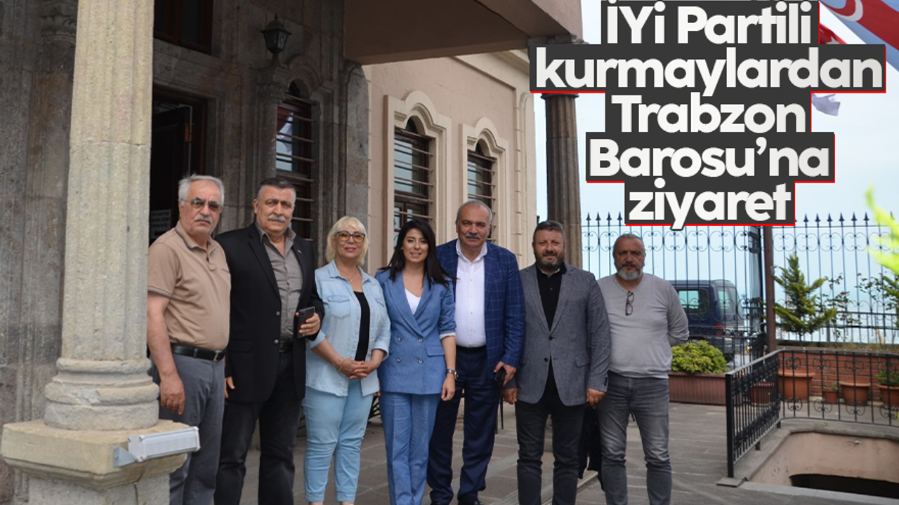 İYİ Parti kurmaylarından Trabzon Barosu'na ziyaret