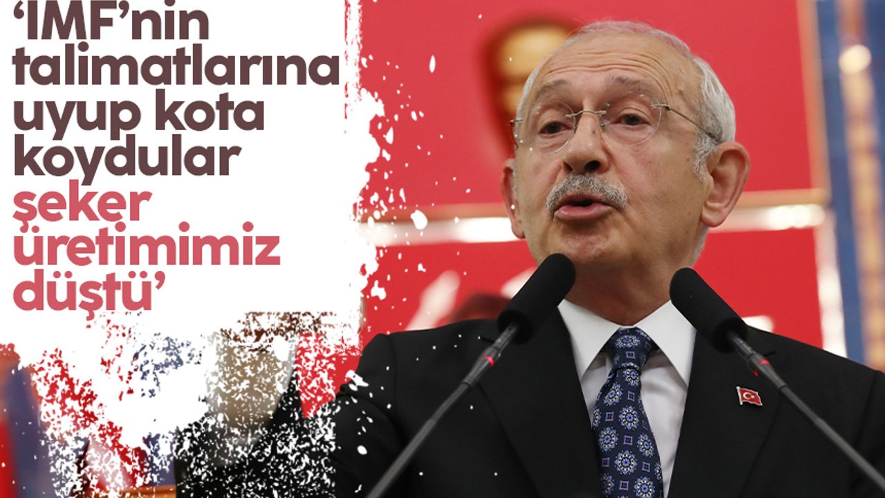 Kemal Kılıçdaroğlu: IMF'nin talimatına uydular. Kotayı uyguladılar, şeker üretimimiz düştü