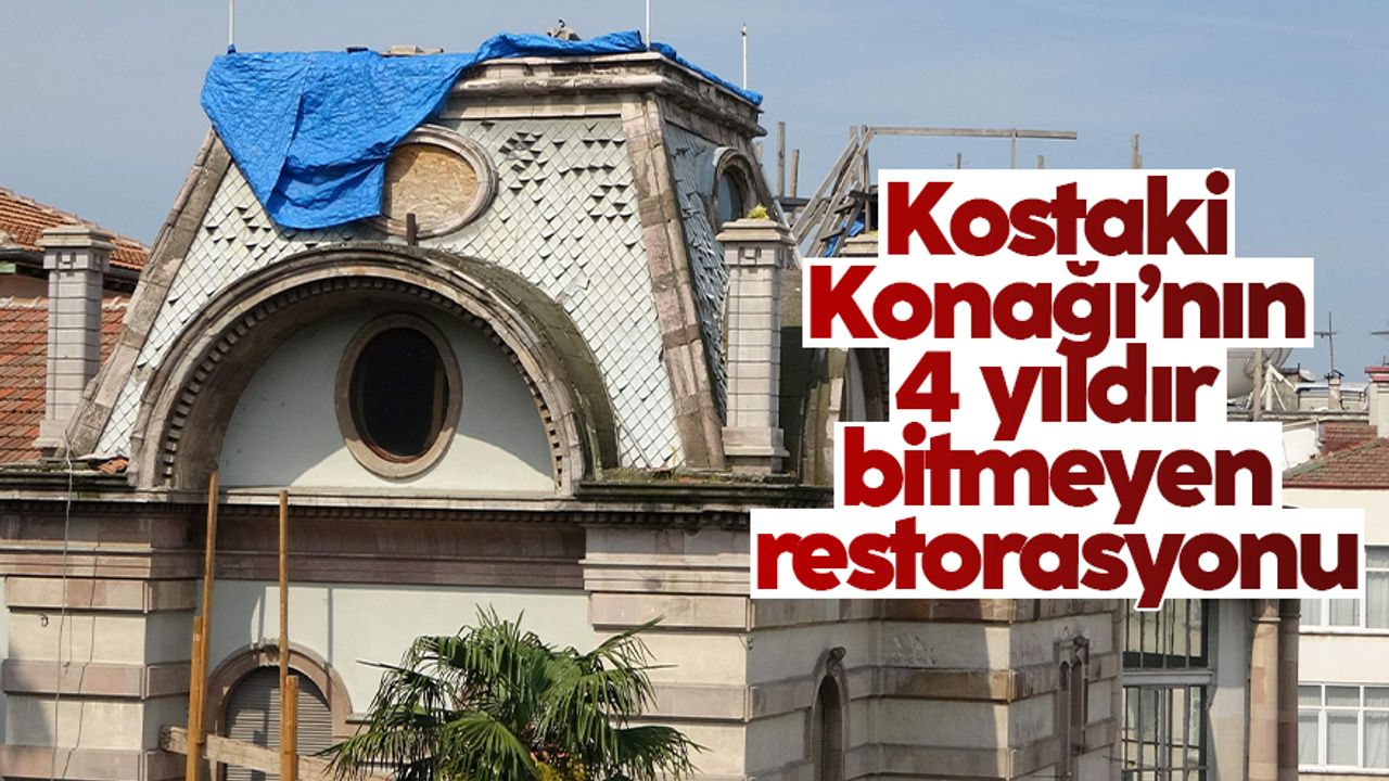 Trabzon Kostaki Konağı'nın restorasyonu 4 yıldır tamamlanamadı