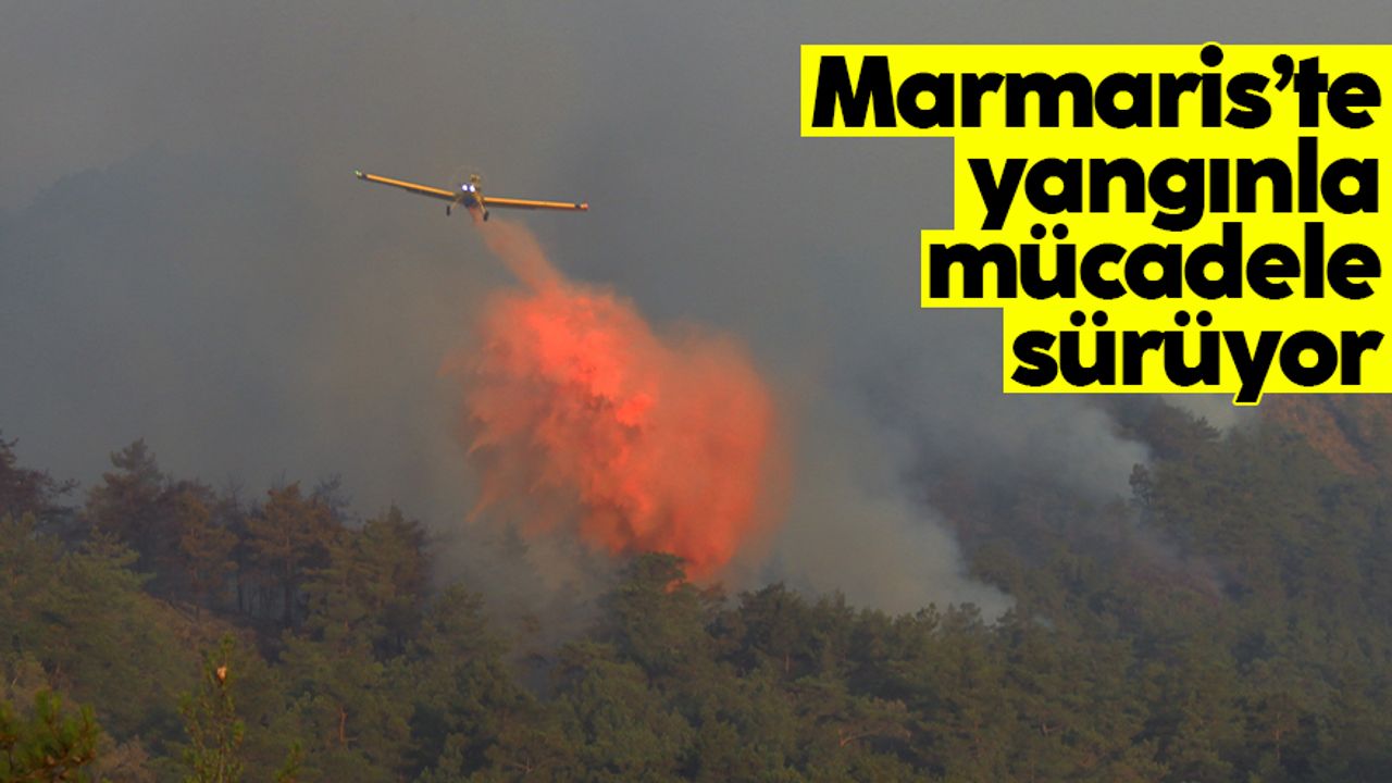 Marmaris'te yangın bölgesine havadan da müdahale başladı