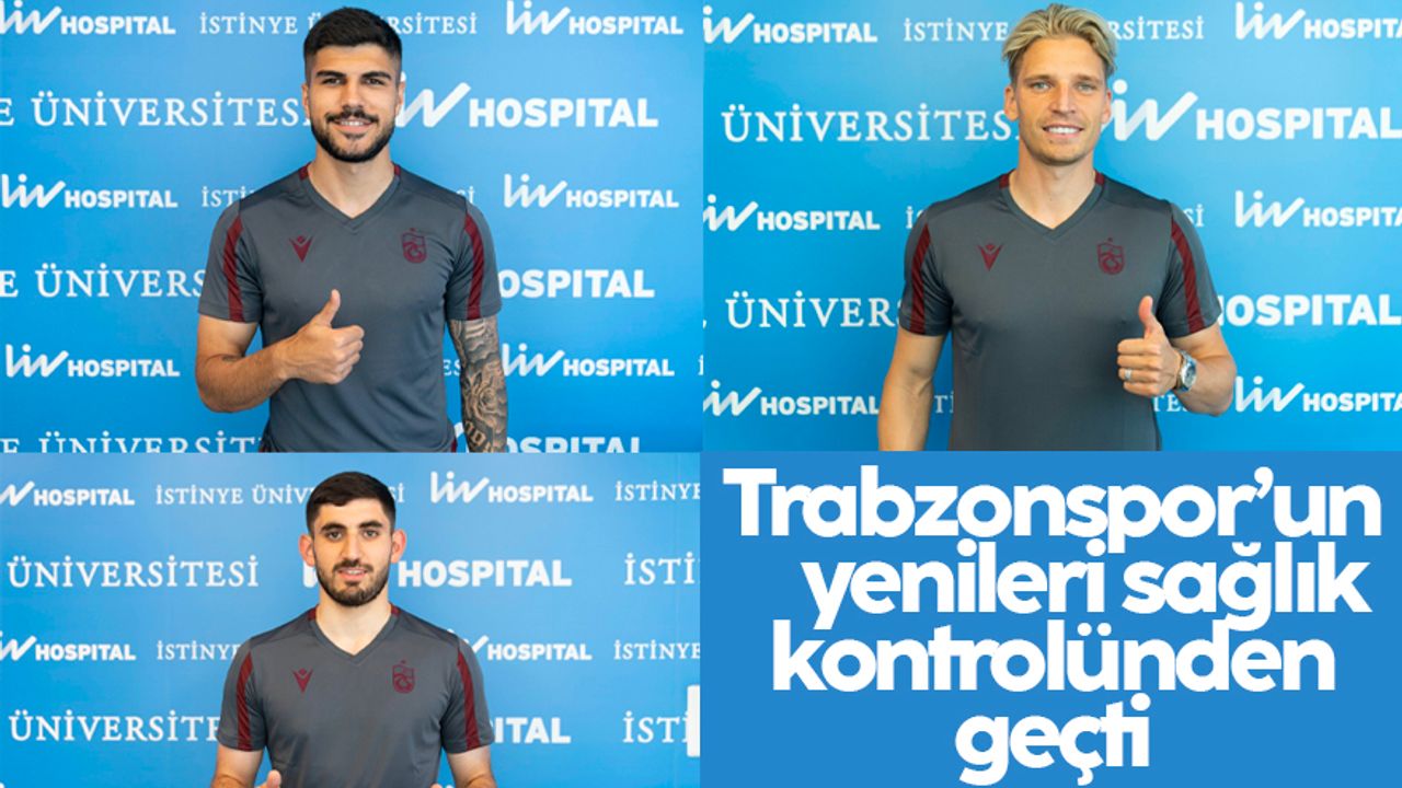 Trabzonspor'un yeni transferleri sağlık kontrolünden geçti