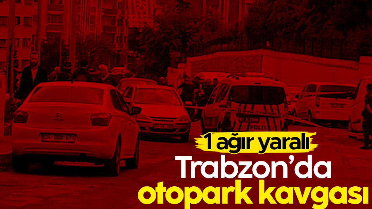 Trabzon'da çıkan yol verme kavgasında 1 kişi ağır yaralandı