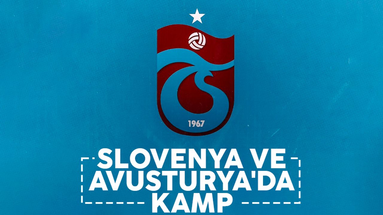 Trabzonspor, Slovenya ve Avusturya'da kampa girecek