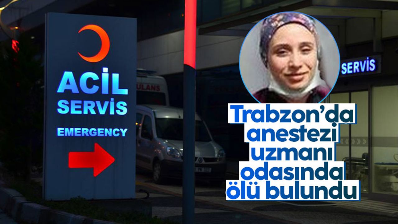 Trabzon'da genç anestezi uzmanı odasında ölü bulundu