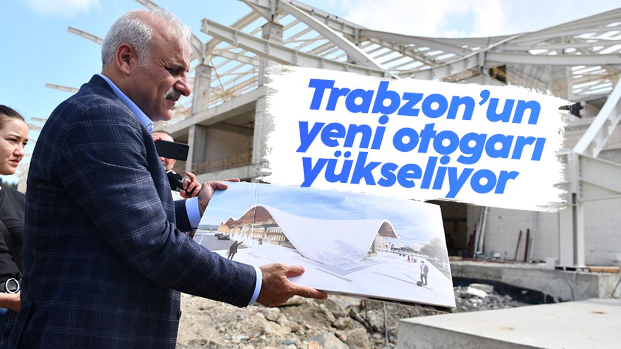 Trabzon'un yeni otogarı yükseliyor