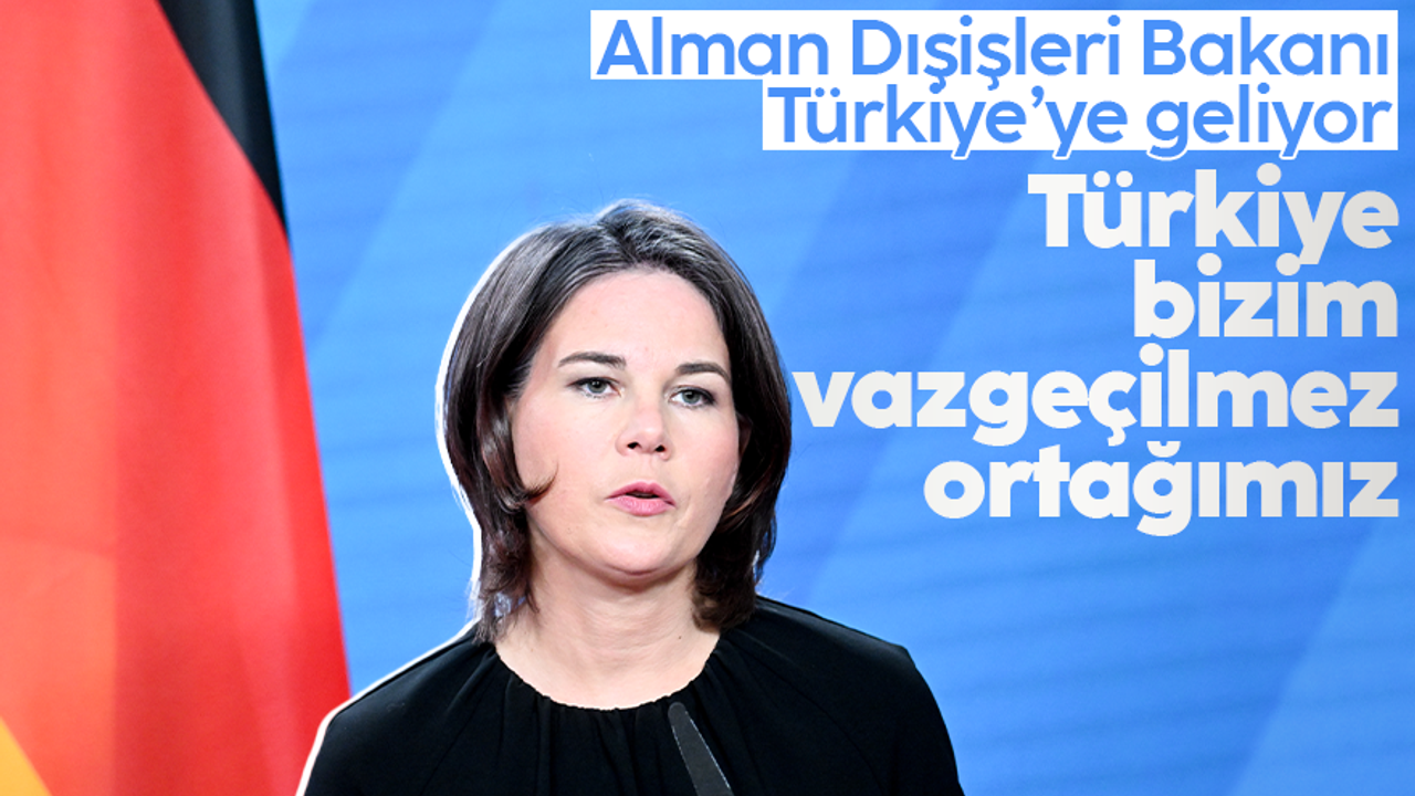 Almanya Dışişleri Bakanı Baerbock: “Türkiye vazgeçilmez ortağımız”