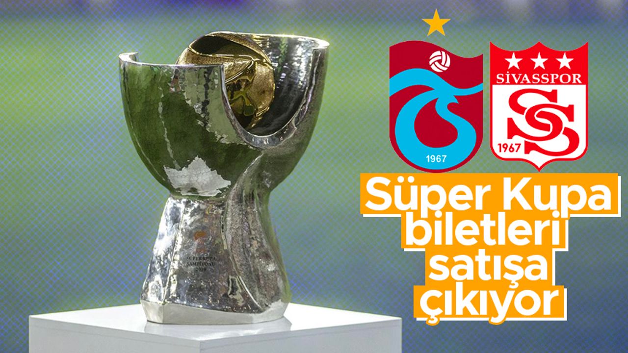 Turkcell Süper Kupa maçı biletleri satışa çıkıyor
