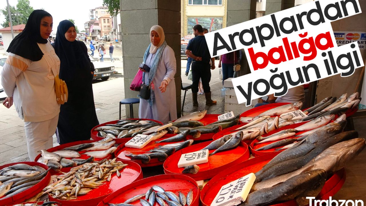 Arap turistlerin balığa olan ilgisi Trabzonlu esnafı şaşırttı
