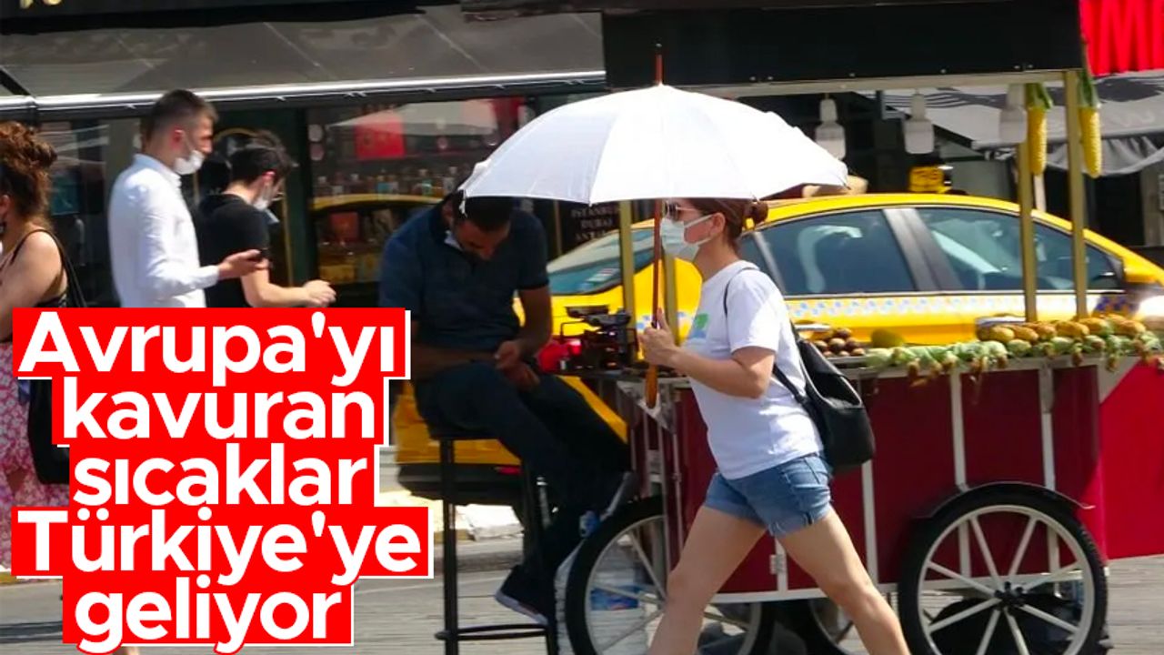 Hafta sonu itibarıyla sıcakların Türkiye'ye de gelmesi bekleniyor