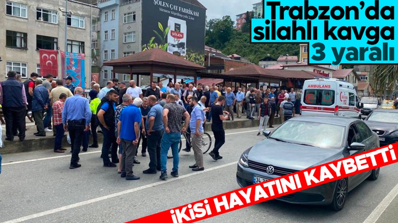 Trabzon’da silahlı kavga: 2 ölü, 1 yaralı