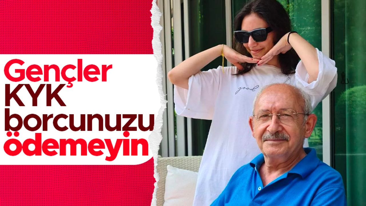 Kemal Kılıçdaroğlu'ndan gençlere: Kredi borçlarınızı ödemeyin