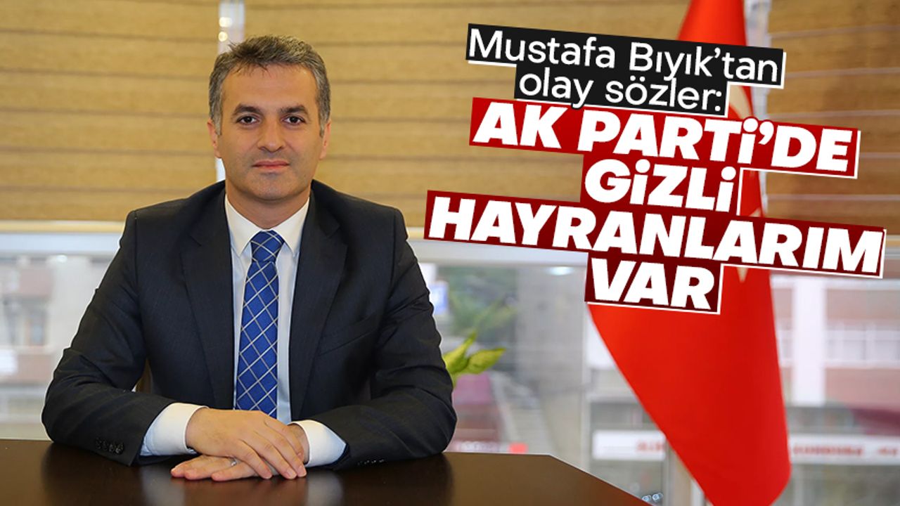Yomra Belediye Başkanı Mustafa Bıyık: AK Parti'de gizli hayranlarım var