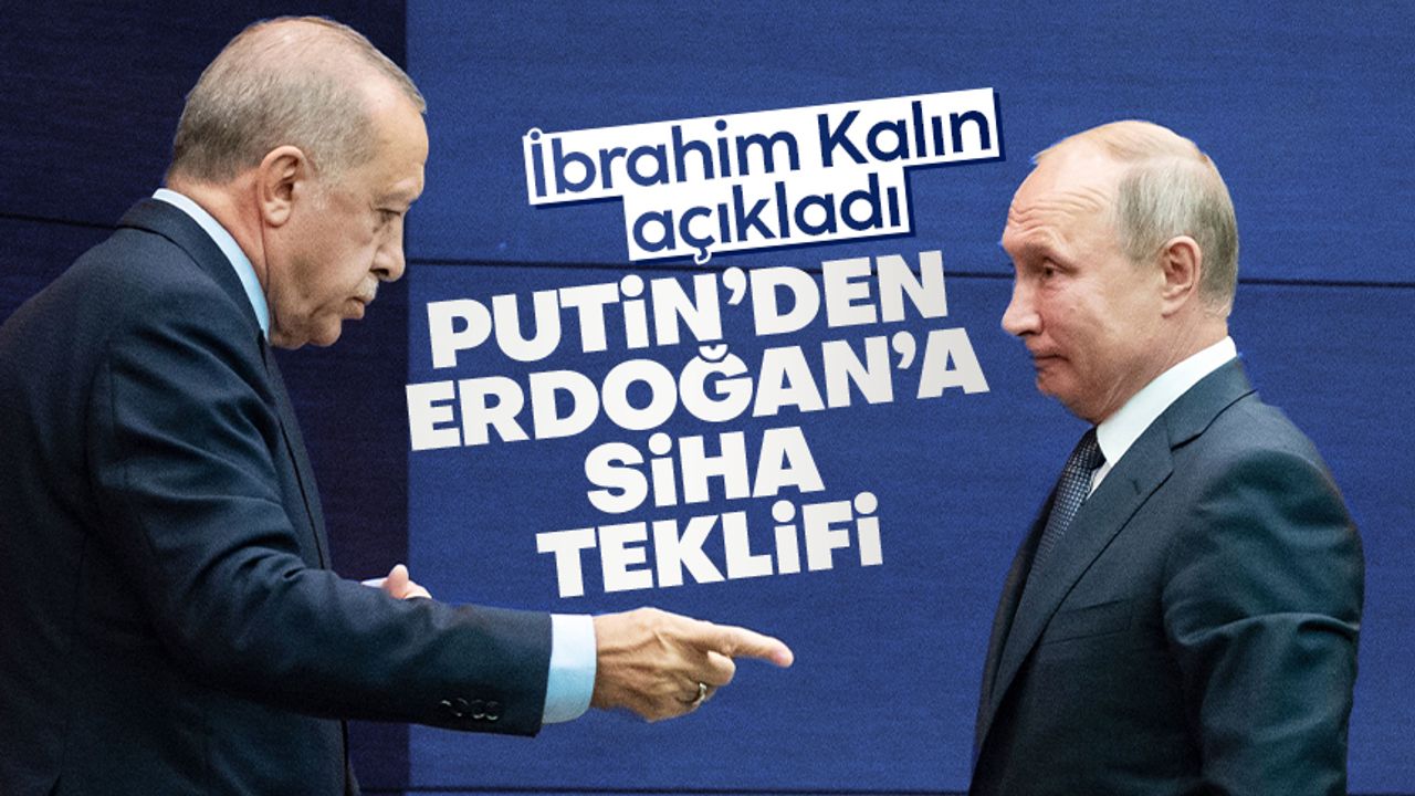 Vladimir Putin'den, Cumhurbaşkanı Erdoğan'a SİHA teklifi