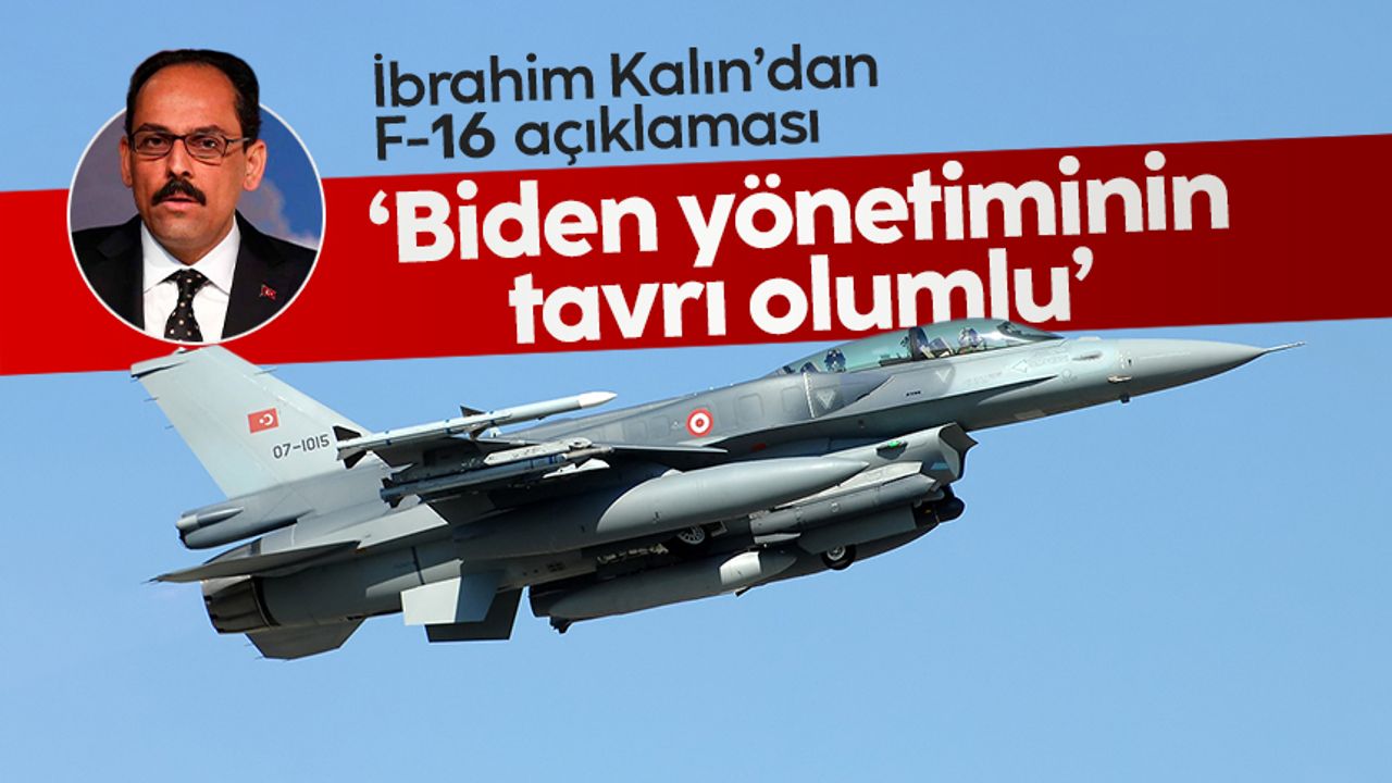 İbrahim Kalın: "Biden yönetiminin F-16 tavrı olumlu"