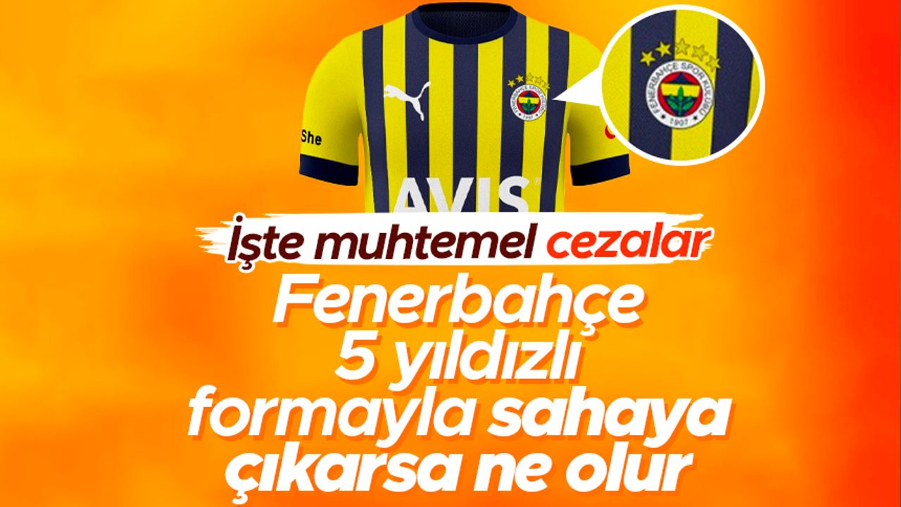 Fenerbahçe 5 yıldızlı formayla saha çıkarsa ne olur