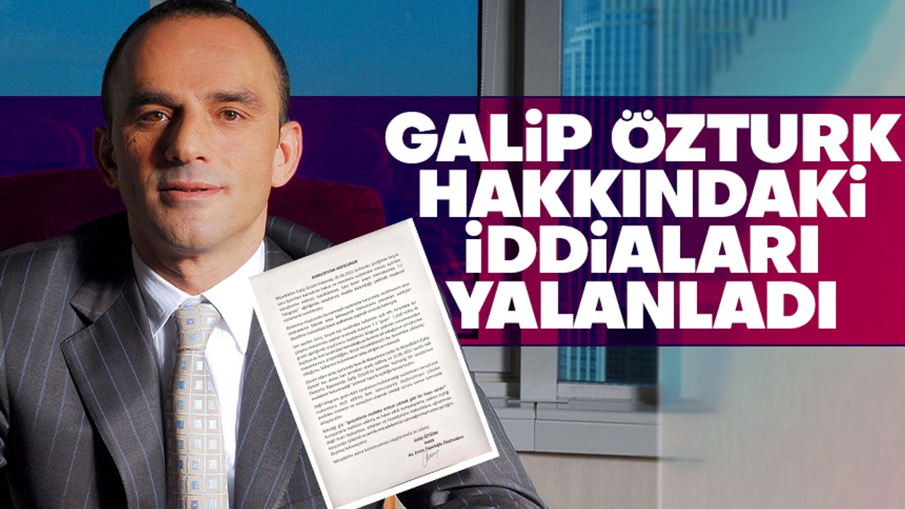 Galip Öztürk, avukatı aracılığı ile hakkındaki iddiaları yalanladı
