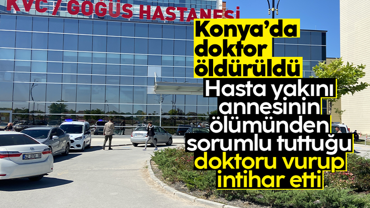 Konya'da doktor silahla saldırıda hayatını kaybetti, zanlı intihar etti
