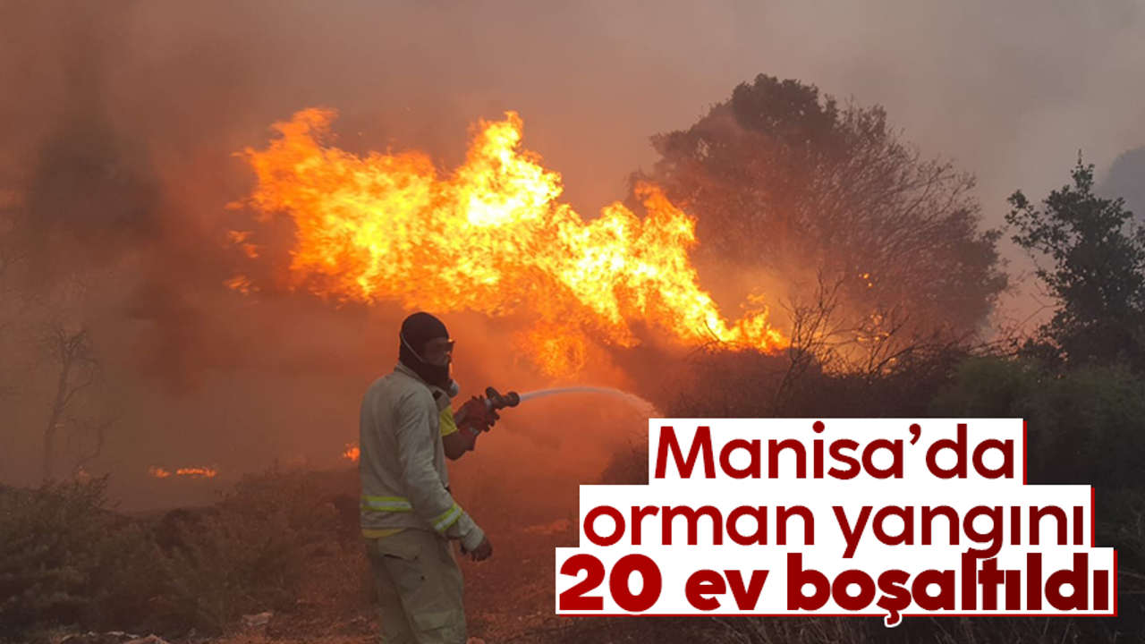 Manisa'daki orman yangını büyüdü, 20 ev boşaltıldı, 40 kişi tahliye edildi