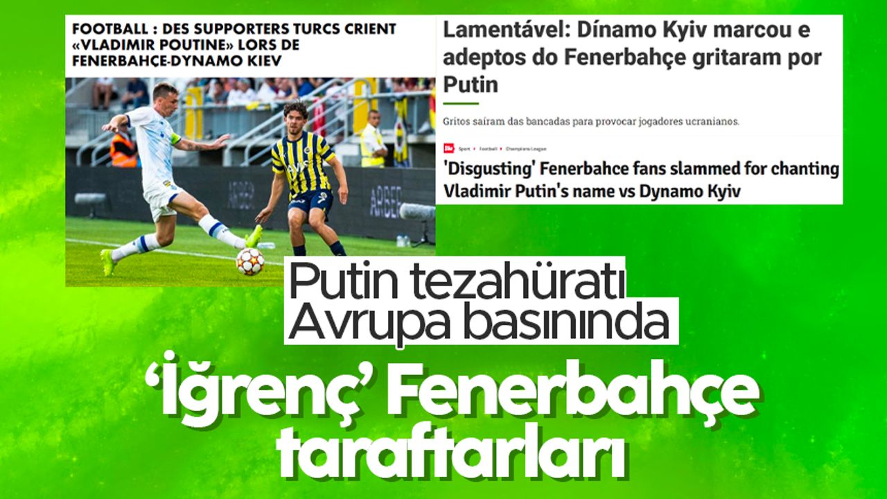 Fenerbahçe taraftarının skandal 'Vladimir Putin' tezahüratı dünyanın gündeminde