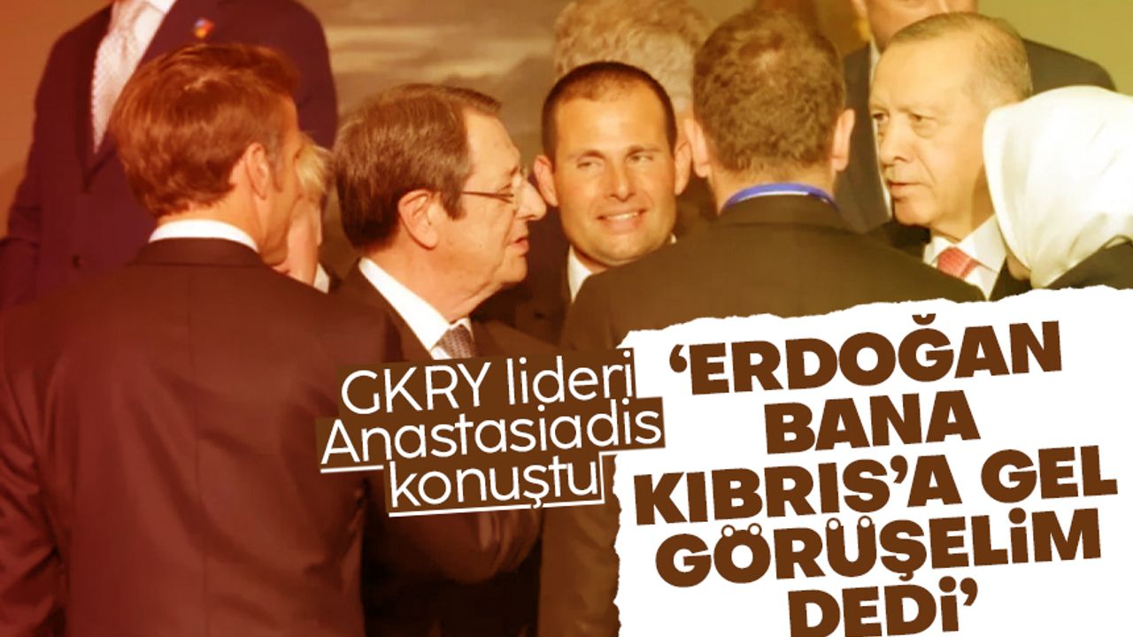 Anastasiadis: Erdoğan bana 'KKTC'ye gel görüşelim' dedi