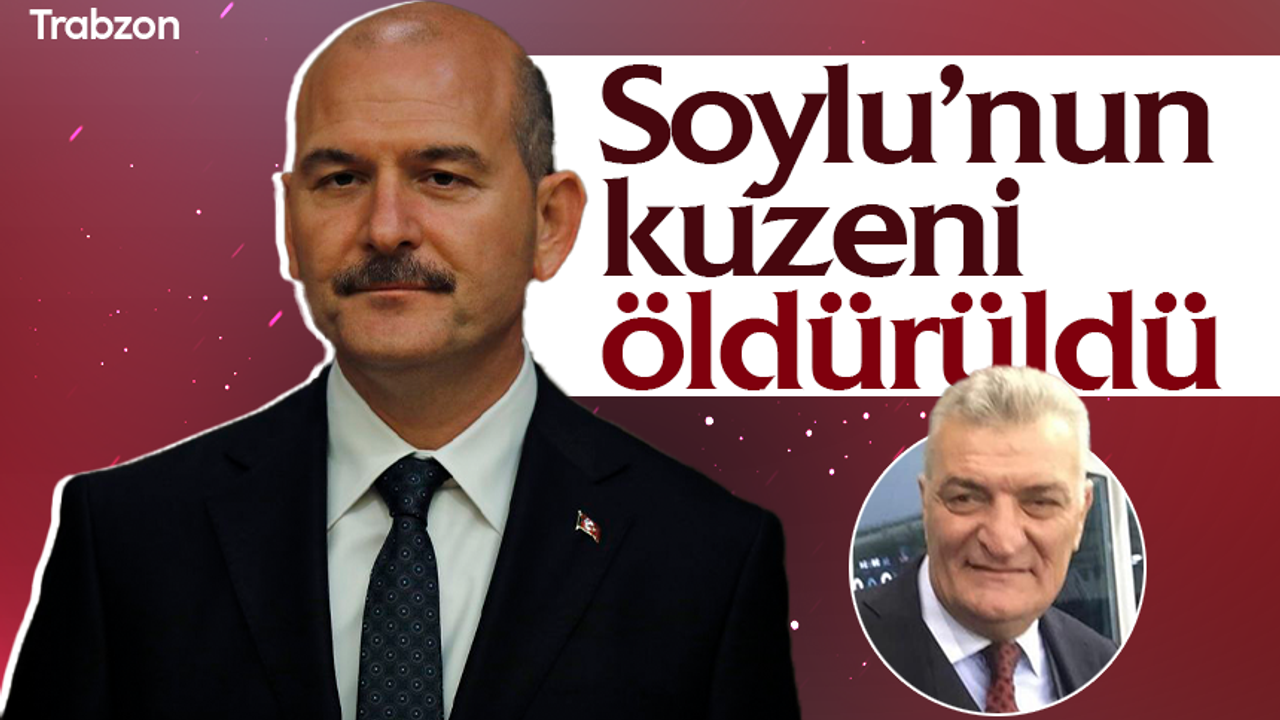Trabzon'da silahlı kavgada Süleyman Soylu'nun kuzeni Sefa Dönmez öldürüldü