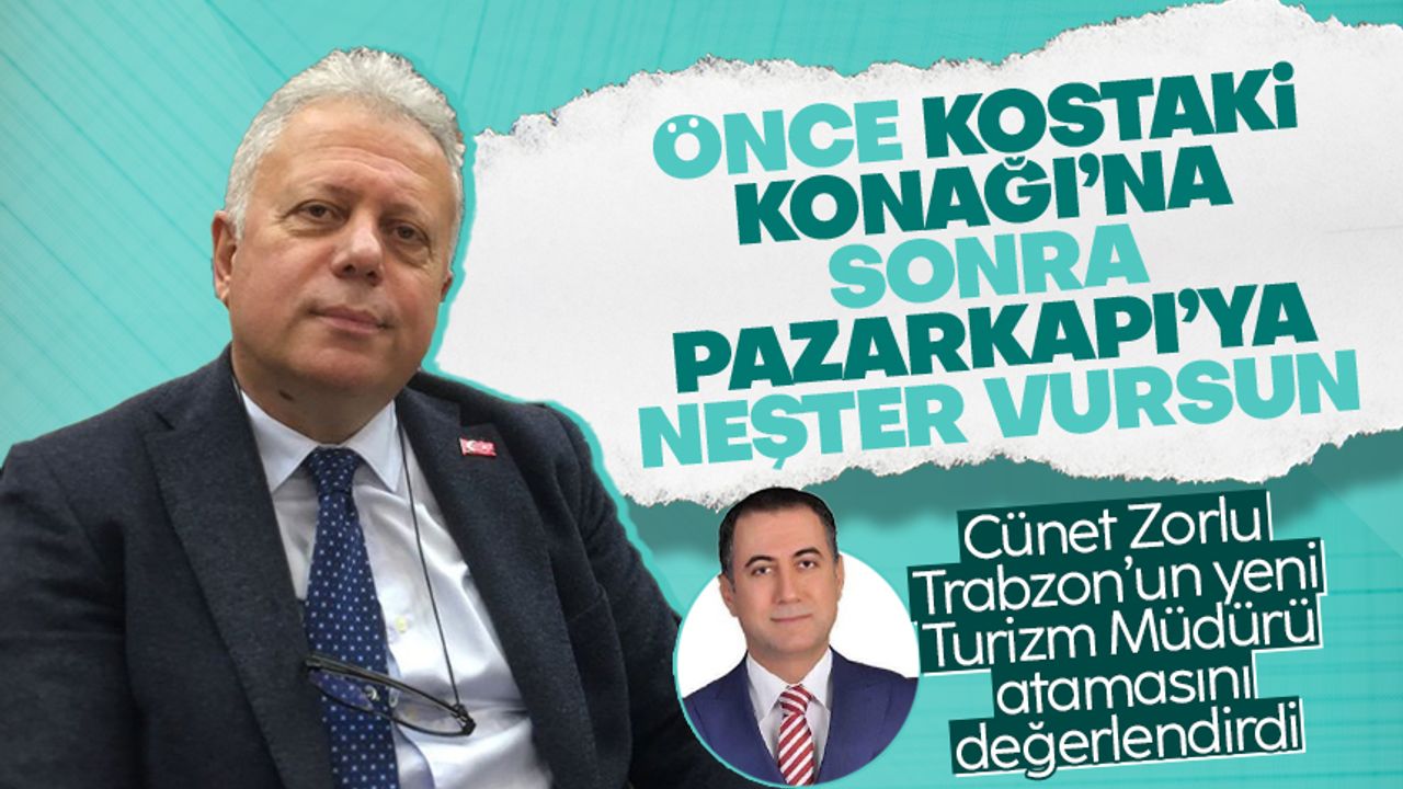 Cüneyt Zorlu, Trabzon'un yeni İl Kültür Turizm Müdürü atamasını değerlendirdi