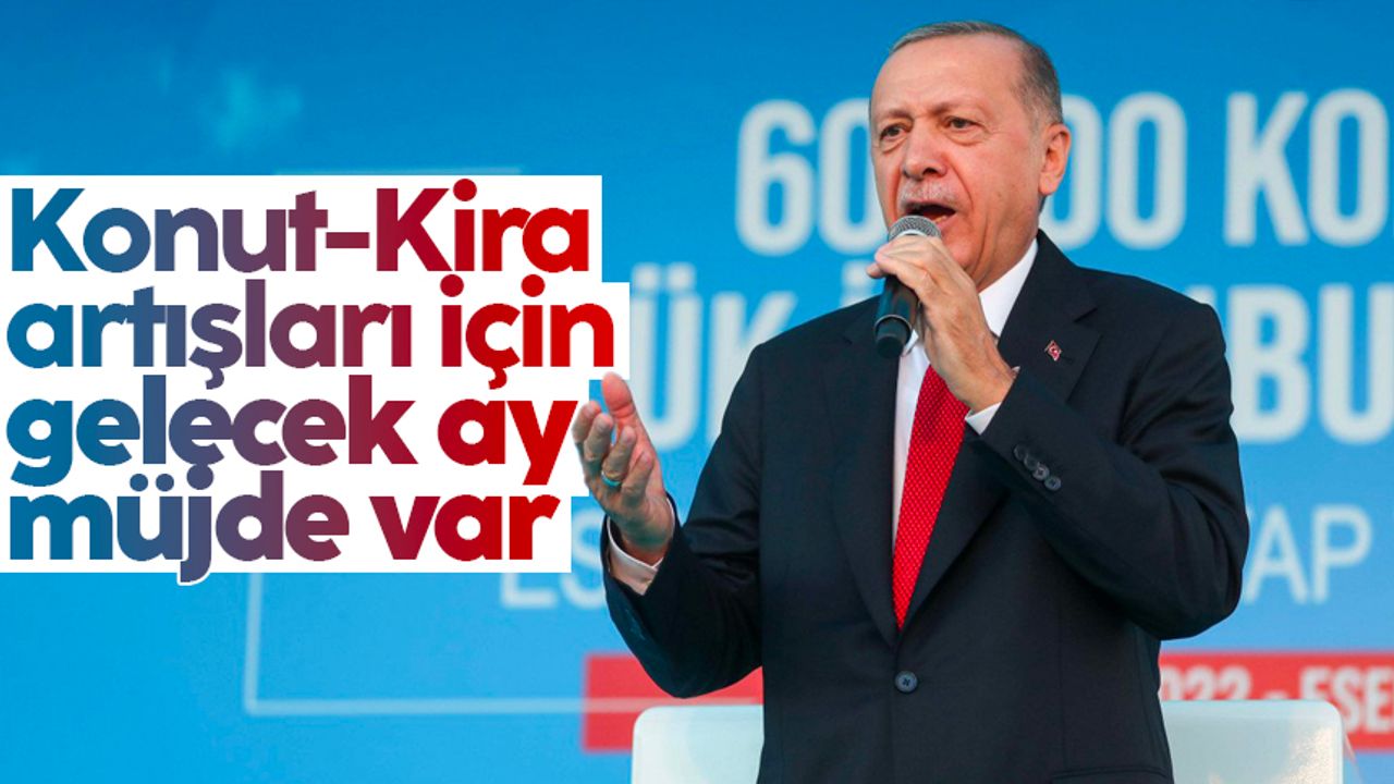 Cumhurbaşkanı Erdoğan'dan konut ve kira fiyatlarıyla ilgili müjde