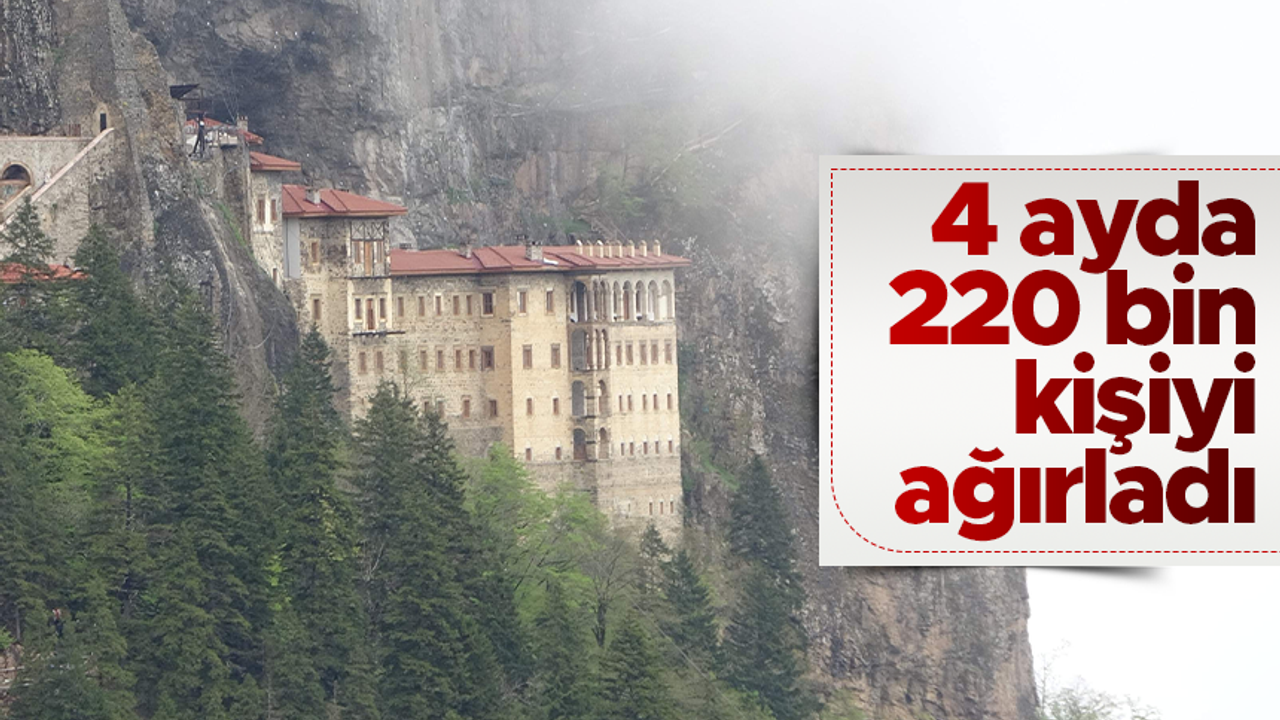 Sümela Manastırını 4 ayda ziyaret edenlerin sayısı 220 bini geçti