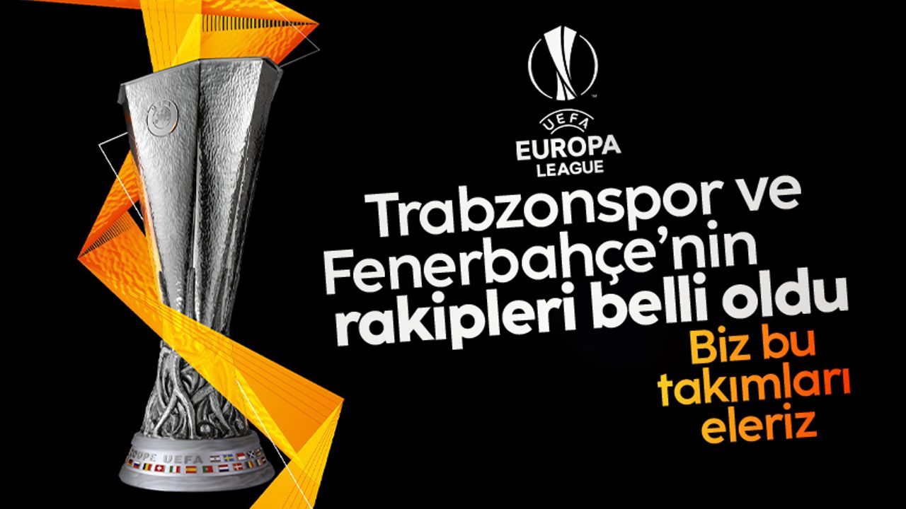 UEFA Avrupa Ligi'nde Trabzonspor ve Fenerbahçe'nin rakipleri belli oldu