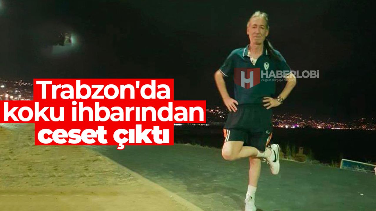 Trabzon'da koku ihbarından ceset çıktı