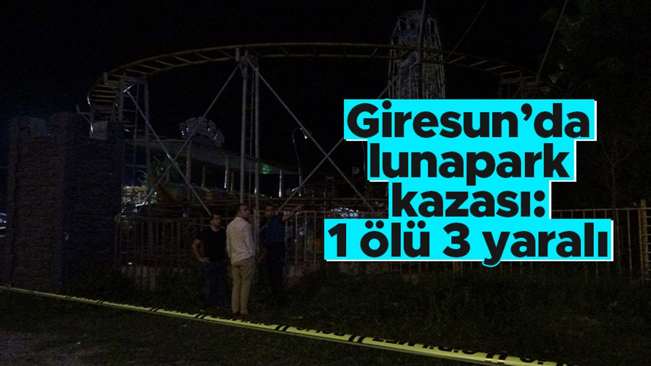 Giresun'da lunapark kazası: 1 ölü, 3 yaralı