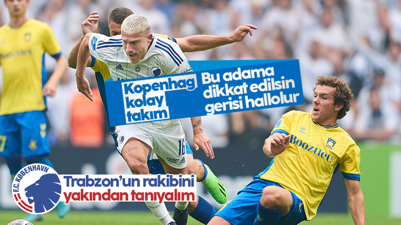 Trabzonspor'un rakibi Kopenhag'da son durum ve rakip analizi