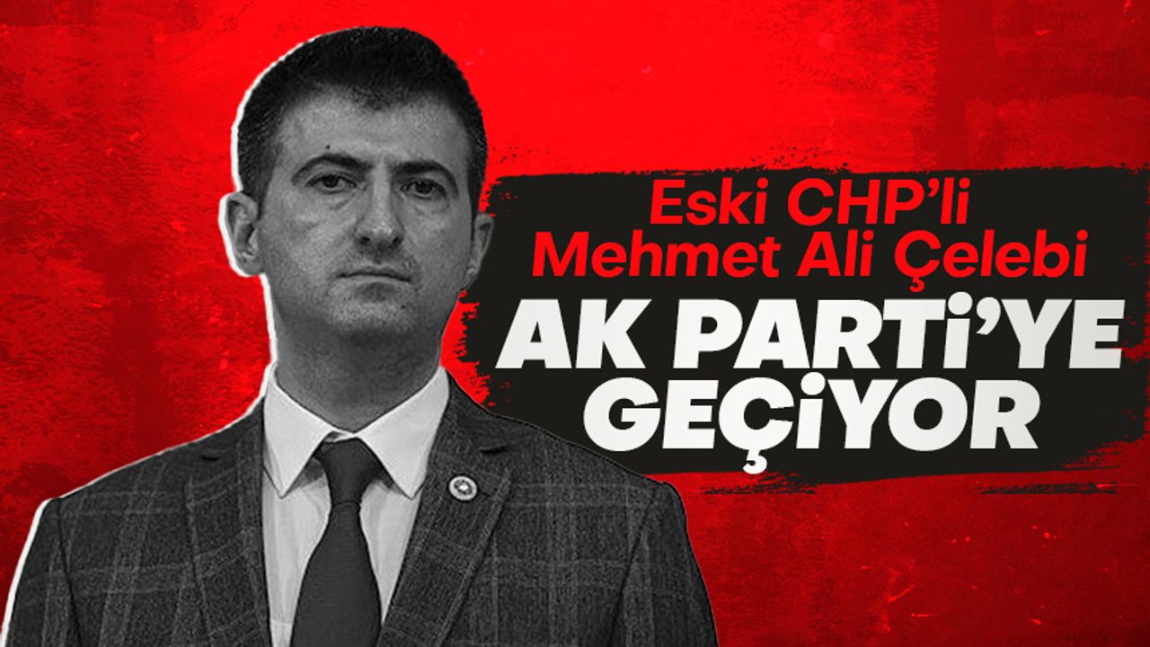 CHP'den istifa eden Mehmet Ali Çelebi AK Parti'ye geçiyor