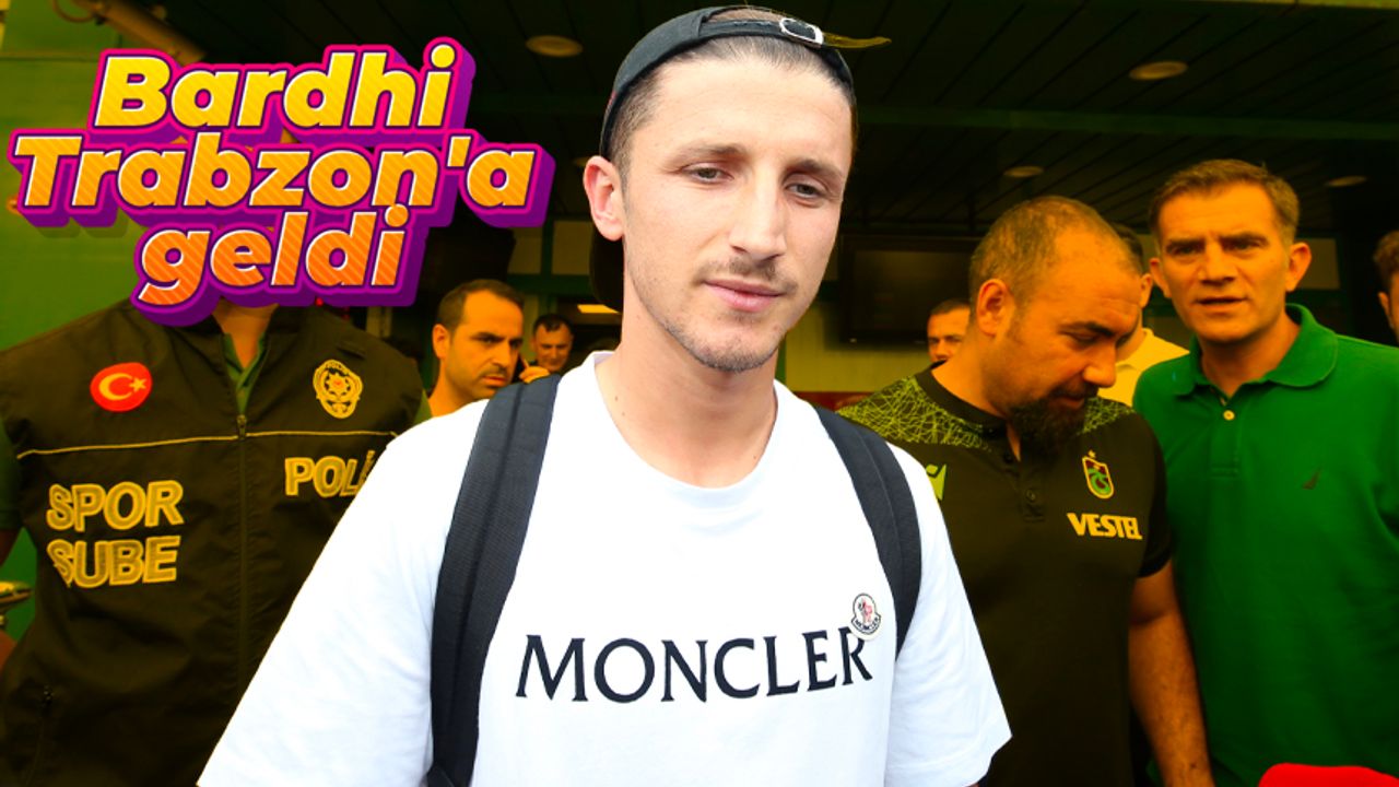 Trabzonspor'un yeni transferi Enis Bardhi Trabzon'a geldi