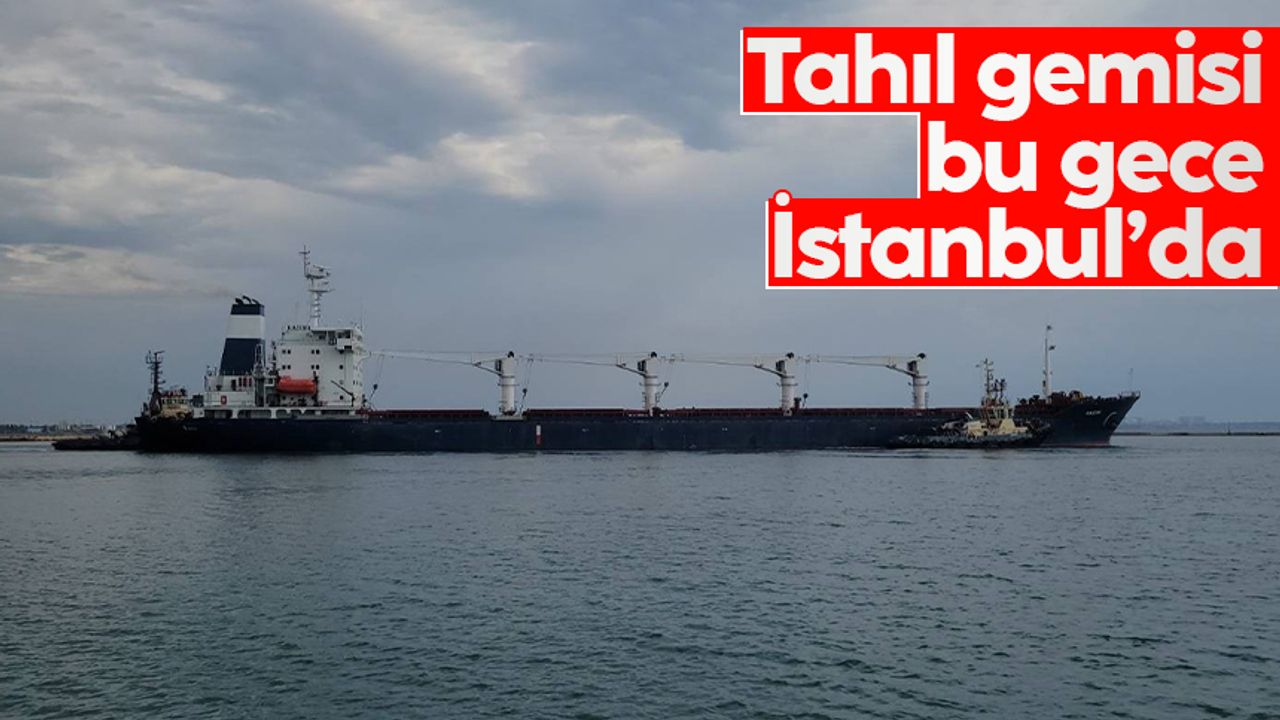 Ukrayna’dan hareket eden tahıl gemisi bu gece İstanbul’a ulaşacak