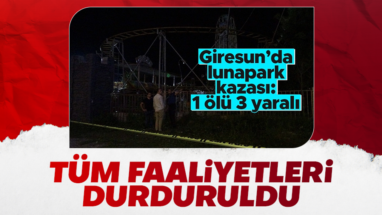 Giresun'da 1 Polisin öldüğü, 3 kişinin de yaralandığı lunaparkın faaliyetleri durduruldu