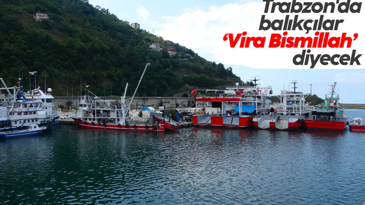 Trabzon'da balıkçılar bu gece ‘Vira Bismillah’ diyecek