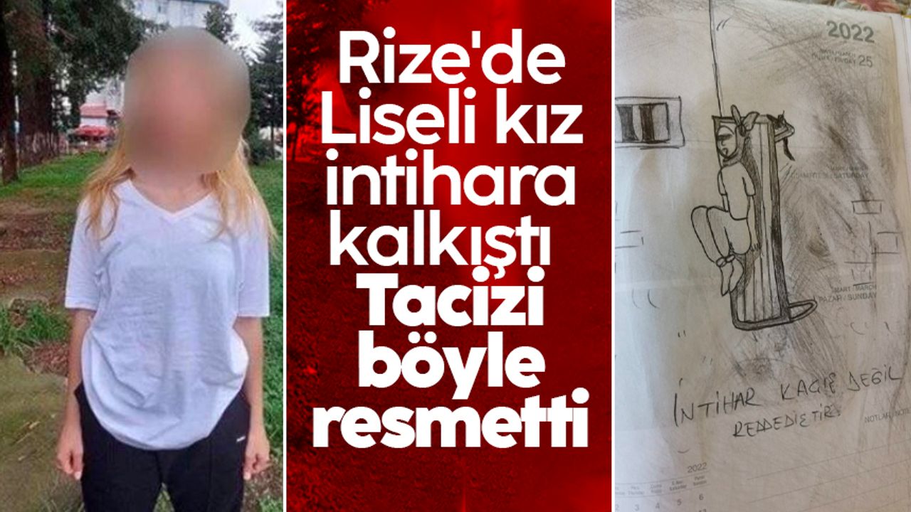 Rize'de Liseli kız intihara kalkıştı! Tacizi böyle resmetti