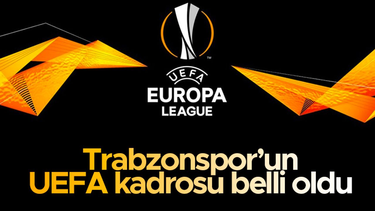 Trabzonspor’un UEFA kadrosu belli oldu