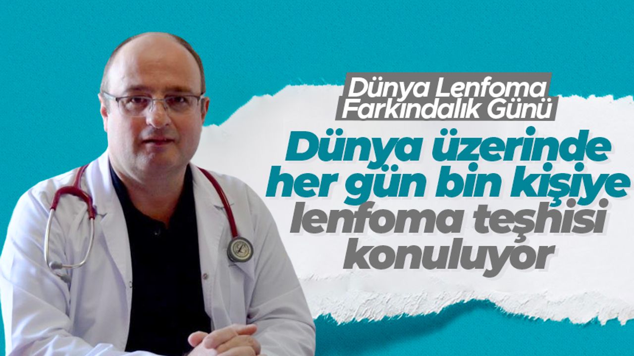 Prof. Dr. Mustafa Yılmaz: Dünya üzerinde her gün bin kişiye lenfoma teşhisi konuluyor