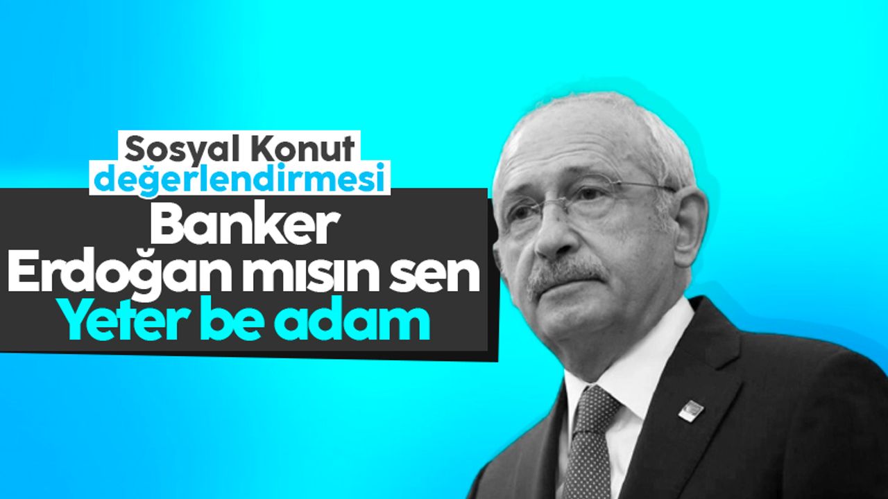 Kılıçdaroğlu’ndan sosyal konut değerlendirmesi: 'Banker Erdoğan mısın sen?'