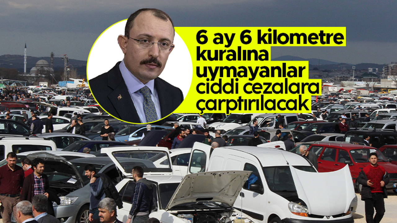 Mehmet Muş: 'İkinci el otomobil satışında 6 ay ve 6 km kuralına uymayanlara ciddi cezalar vereceğiz'