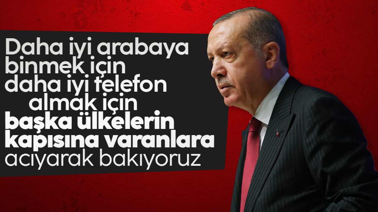 Cumhurbaşkanı Erdoğan: Vatanlarını yaşanmaz bulanlar vatanlarını yaşanmaz kılanlardır