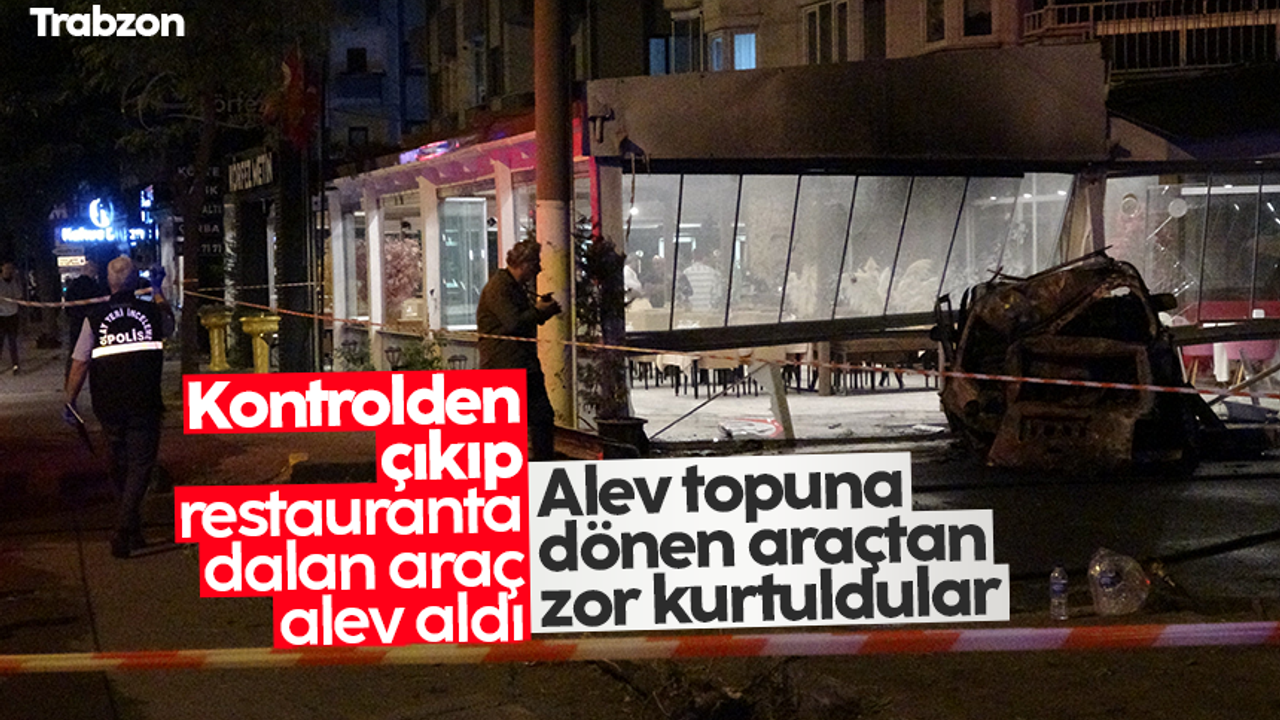 Trabzon'da kontrolden çıkıp restorana giren araç alev aldı