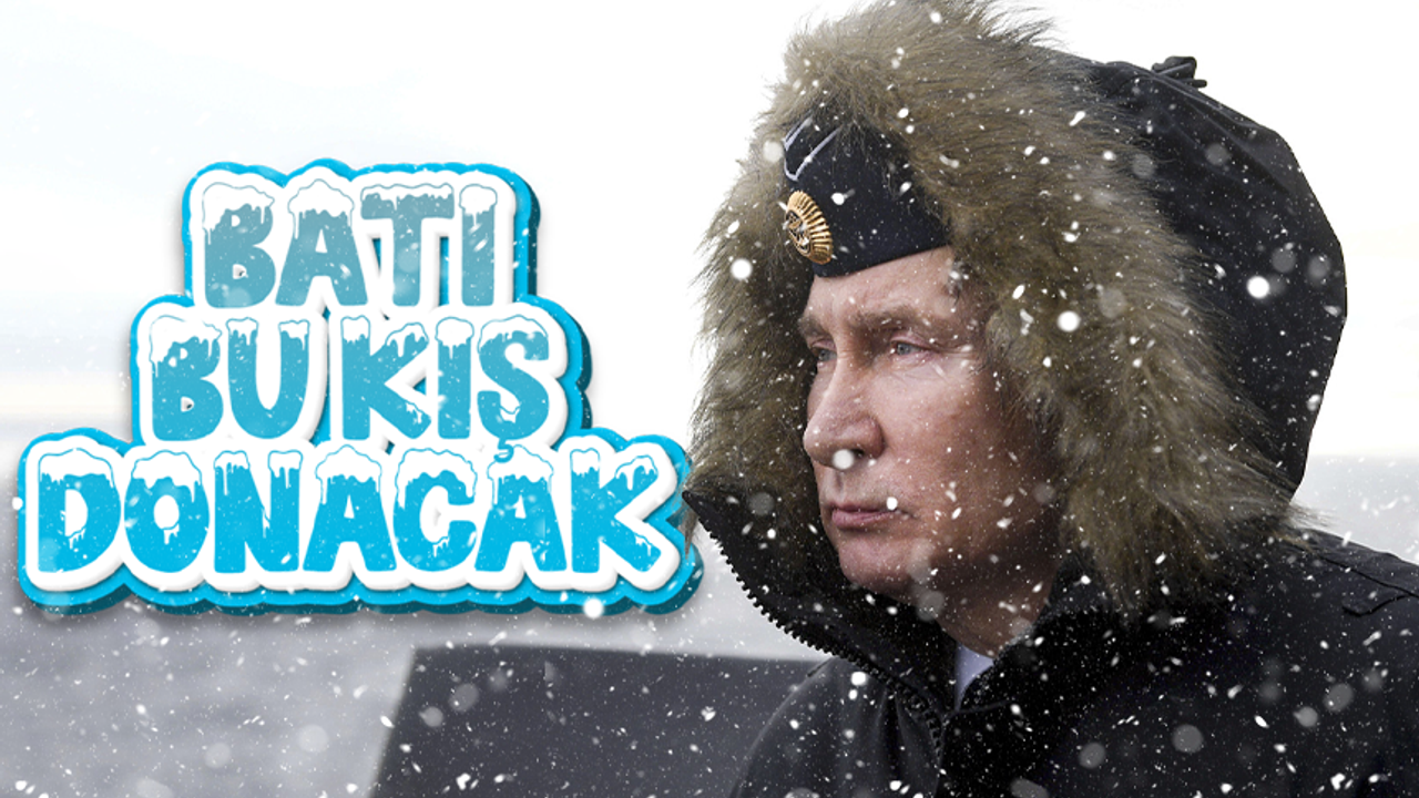 Vladimir Putin: ''Batı bu kış donmuş olacak''